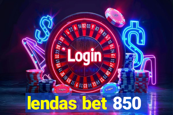 lendas bet 850